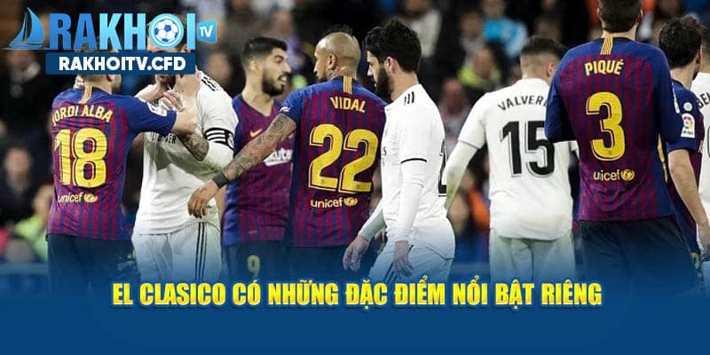 El Clasico có những đặc trưng riêng