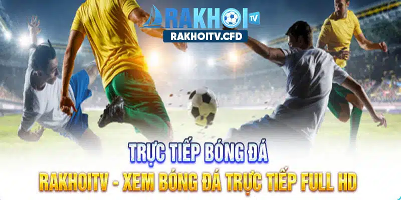 Giới thiệu trang web xem bóng đá trực tiếp miễn phí, full hd Ra Khơi TiVi