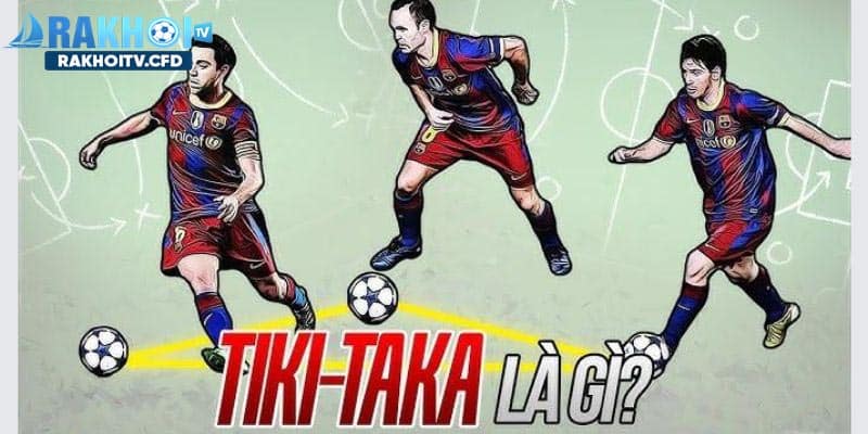 Giải thích chiến thuật Tiki taka là gì