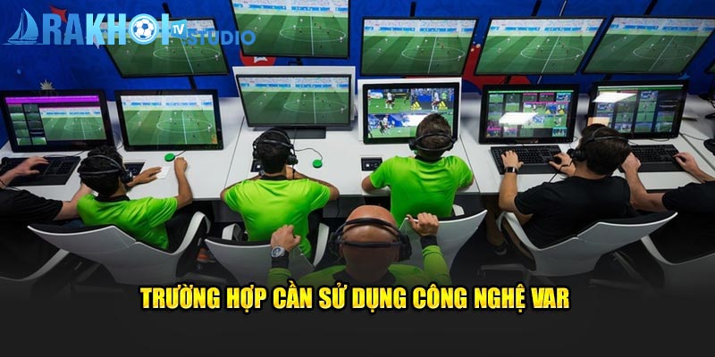 Trường hợp nào phải cần đến công nghệ var