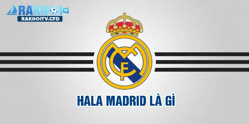 hala madrid là gì