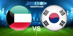 nhận định Kuwait vs Hàn Quốc