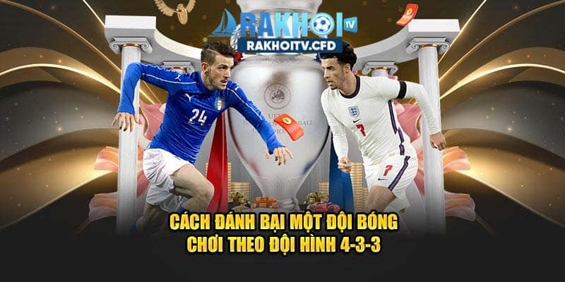 Cách đánh bại một đội bóng chơi theo đội hình 4-3-3